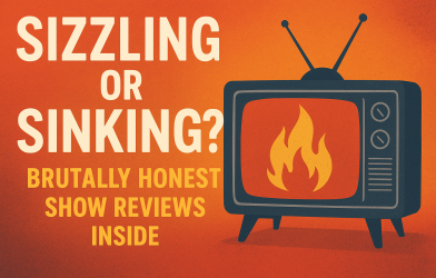 Sizzling or Sinking? Brutally Honest Show Reviews Inside